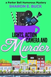 Lights, Action, Camera and Murder : Parker Bell Humorous Mystery cover image