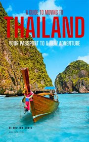 A guide to moving to Thailand : your passport to a new adventure cover image