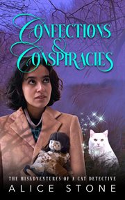 Confections and Conspiracies : A Culinary Cozy Mystery. Misadventures of a Cat Detective cover image