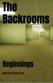 The Backrooms Beginnings : Backrooms cover image