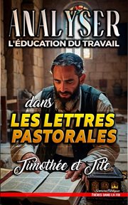 Analyser L'éducation du Travail dans les lettres pastorales : Timothée et Tite cover image