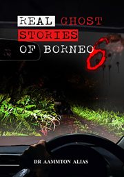 Real Ghost Stories of Borneo 6 cover image