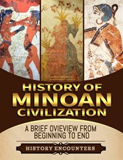 Minoan Civilization : A Brief Overview From Beginning to the End cover image