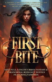 First Bite : Ten Full-Length Urban Fantasy & Paranormal Romance Novels Featuring Vampires cover image