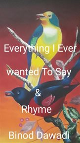 Everything I Ever Wanted to Say & Rhyme cover image