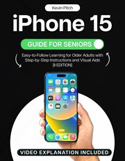 IPHONE 15 Guide for Seniors : Simplified Learning for Older Adults With Easy Instructions and Simplif cover image