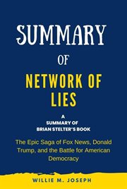 Summary of Network of Lies by Brian Stelter : The Epic Saga of Fox News, Donald Trump, and the Battle cover image