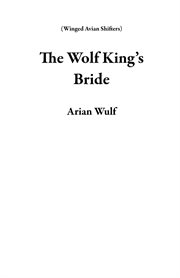 The Wolf King's Bride : Winged Avian Shifters cover image