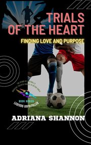 Trials of the Heart: Finding Love and Purpose : Finding Love and Purpose cover image