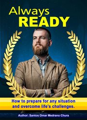 Always Ready. How to Prepare for Any Situation and Overcome Life's Challenges cover image