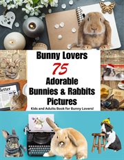 Bunny Lovers Adorable Bunnies and Rabbits cover image
