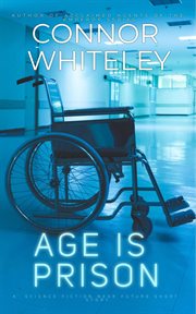 Age Is Prison : A Science Fiction Near Future Short Story cover image