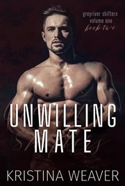 Greyriver Shifters : Unwilling Mate cover image