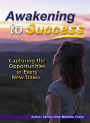 Awakening to Success : Capturing the Opportunities in Every New Dawn cover image