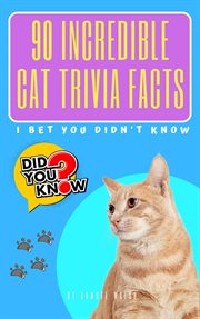 90 Incredible Cat Trivia Facts I Bet You Didn't Know cover image