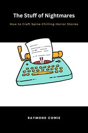 The Stuff of Nightmares How to Craft Spine-Chilling Horror Stories : Creative Writing Tutorials cover image