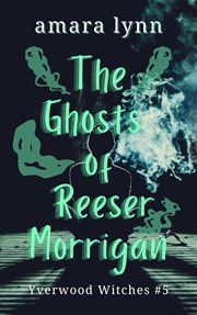 The Ghosts of Reeser Morrigan cover image