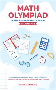 Math Olympiad Contests Preparation for Grades 4-8 : Competition Level Math for Middle School Stude cover image