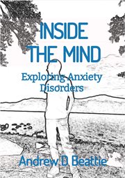 Inside the Mind : Exploring Anxiety Disorders. Mental Health cover image
