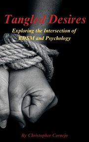 Tangled Desires: Exploring the Intersection of Bdsm and Psychology cover image