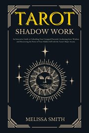 Tarot Shadow Work : An Innovative Guide to Unleashing Your Untapped Potential, Awakening Inner Wisdom cover image