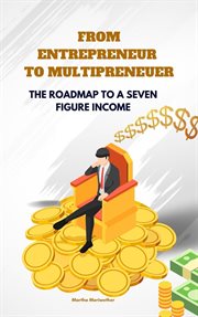 From Entrepreneur to Multipreneur : The Roadmap to a Seven Figure Income cover image