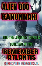 Remember Atlantis : Alien Dog Kanunnaki: Enki the Luminary Traveler cover image