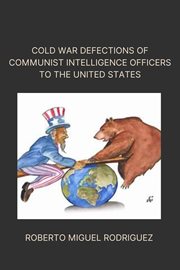 Cold War Defections of Communist Intelligence Officers to the United States cover image