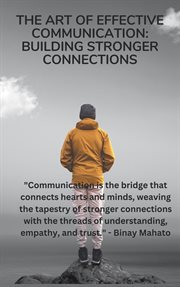 The Art of Effective Communication : Building Stronger Connections cover image
