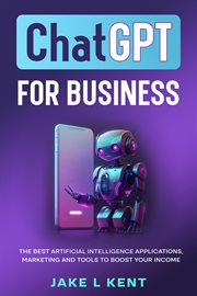 ChatGPT for Business the Best Artificial Intelligence Applications, Marketing and Tools to Boost You cover image