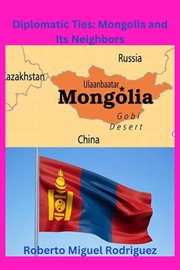 Diplomatic Ties : Mongolia and Its Neighbors cover image