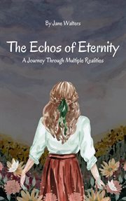 The Echoes of Eternity : A Journey Through Multiple Realities cover image