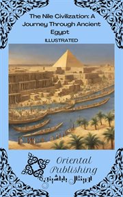 The Nile Civilization a Journey Through Ancient Egypt cover image