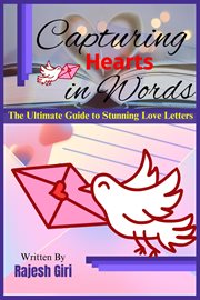Capturing Hearts in Words : The Ultimate Guide to Stunning Love Letters cover image