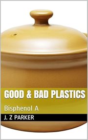 Good & Bad Plastics : Bisphenol A cover image