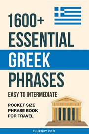 1600+ Essential Greek Phrases : Easy to Intermediate. Pocket Size Phrase Book for Travel cover image