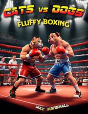 Cats vs Dogs : Fluffy Boxing. Cats vs Dogs cover image
