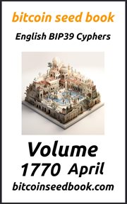 Bitcoin seed book : English BIP39 cyphers. Volume 1770 April cover image