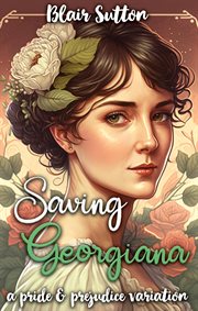 Saving Georgiana : A Pride and Prejudice Variation cover image