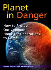 Planet in Danger. How to Protect Our Common Home for Generations to Come cover image