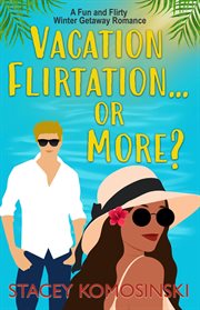 Vacation Flirtation...or More? cover image