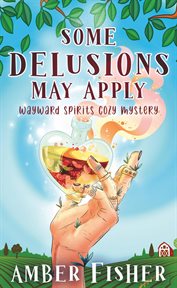 Some Delusions May Apply : Wayward Spirits Cozy Mysteries cover image