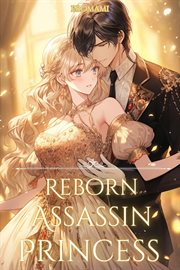 Reborn Assassin Princess : The Only Path to Revenge Is Falling in Love! cover image