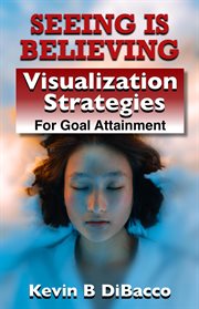 Seeing Is Believing : Visualization Strategies for Goal Attainment cover image