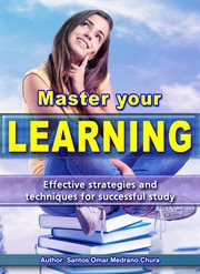 Master Your Learning. Effective Strategies and Techniques for Successful Study cover image