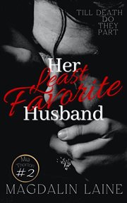 Her Least Favorite Husband : An Arranged Marriage Mafia Romance cover image