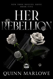 Her Rebellion : New York Rogues: Rossi cover image