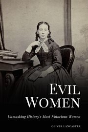 Evil Women : Unmasking History's Most Notorious Women cover image
