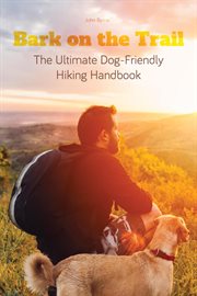 Bark on the Trail the Ultimate Dog-Friendly Hiking Handbook cover image