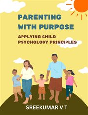 Parenting With Purpose : Applying Child Psychology Principles cover image